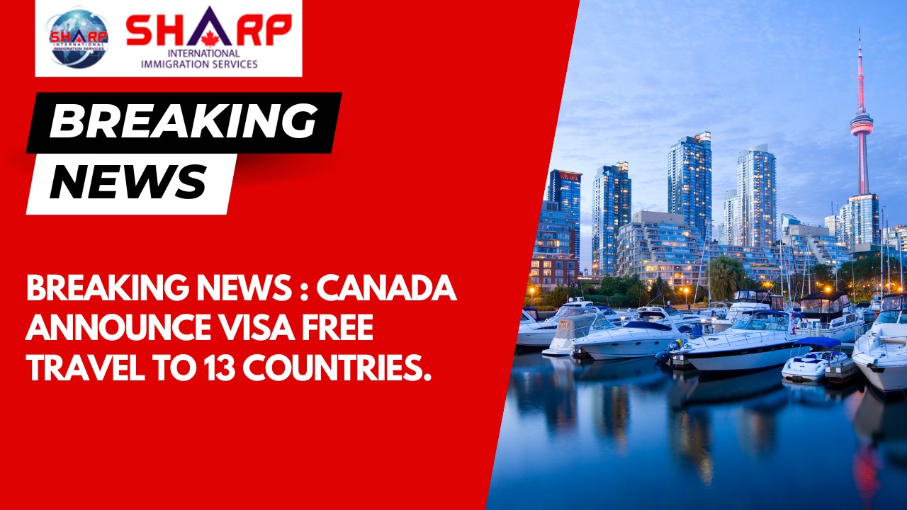 Breaking News Canada Announce Visa Free Travel to 13 countries