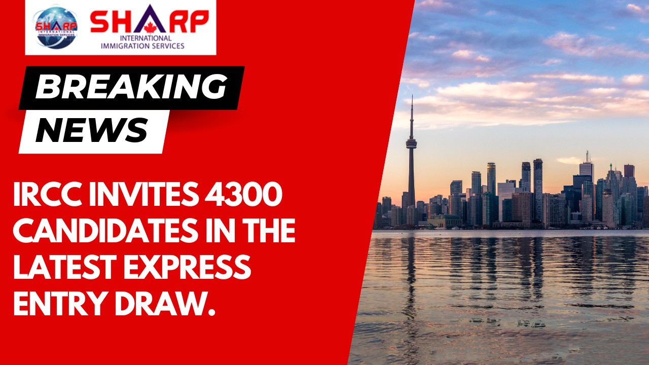 IRCC invites 4300 candidates in latest Express Entry draw. SIIS Canada